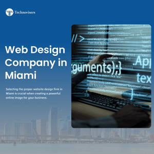 Web Design Company in Miami, Florida- How to Choose the Right Partner For Your Business