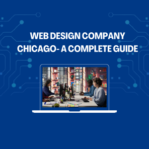 Web Design Company Chicago- A Complete Guide